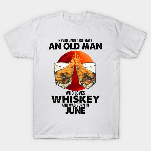 Never Underestimate An Old June Man Who Loves Whiskey T-Shirt by trainerunderline